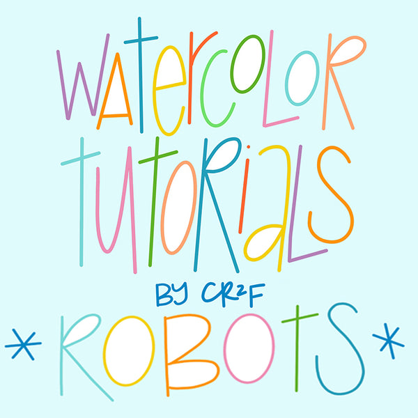 Robots! Watercolor tutorial by Carrie at CR2F