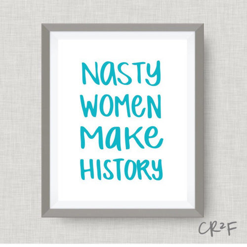 Nasty Women Make History, option of Gold Foil, election 2016
