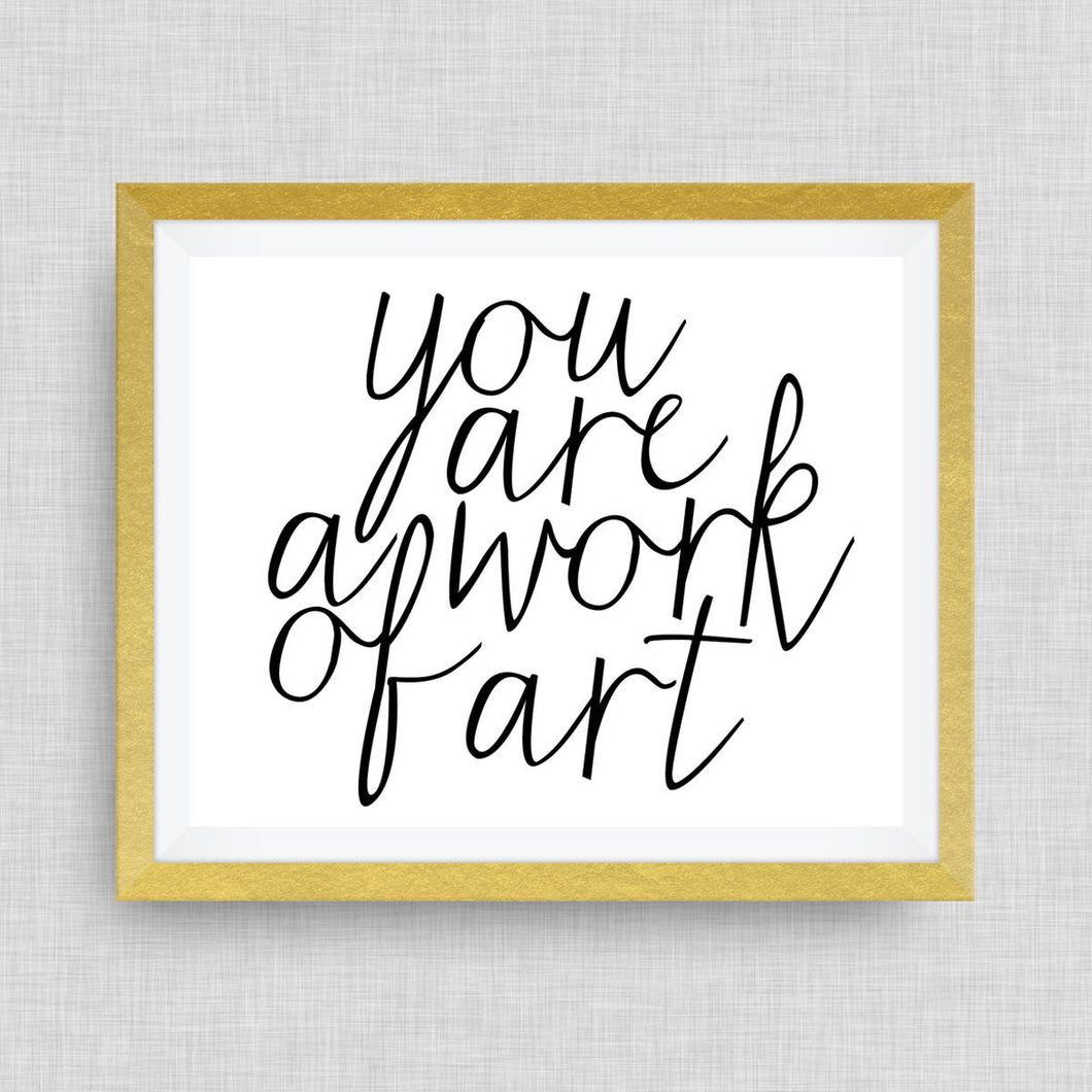 you are a work of art.  hand drawn, hand lettered, Option of Real Gold Foil