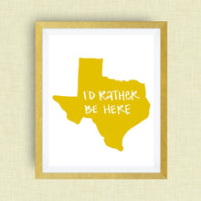 I'd Rather Be Here Texas Art Print - Hand Lettered, option of Gold Foil, Wedding Art, Kentucky Wedding Gift