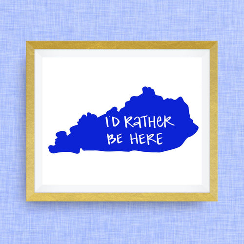 I'd Rather Be Here Kentucky Art Print - Hand Lettered, option of Gold Foil, Wedding Art, Kentucky Wedding Gift