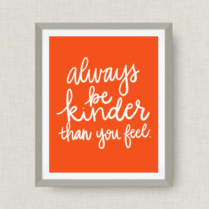 always be kinder than you feel print