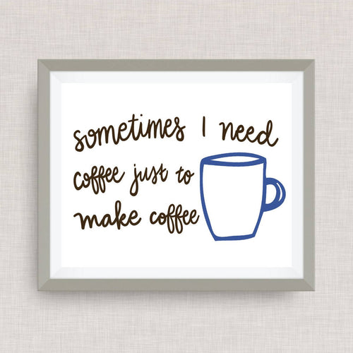 need coffee, make coffee - Pick your colors!