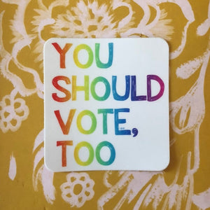 rainbow you should vote, too sticker