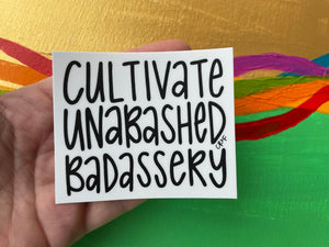 sticker - cultivate unabashed badassery - laptop sticker, bumper sticker, water bottle sticker, badass sticker