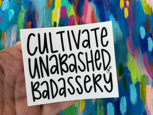sticker - cultivate unabashed badassery - laptop sticker, bumper sticker, water bottle sticker, badass sticker