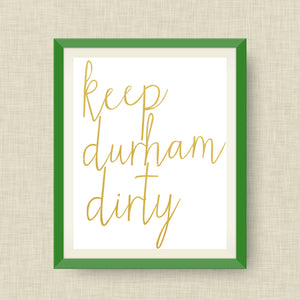 Keep Durham Dirty Art Print, Durham NC, option of Gold Foil Print