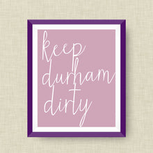 Keep Durham Dirty Art Print, Durham NC, option of Gold Foil Print