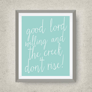 Good Lord Willing and the Creek Don't Rise print, option of Gold Foil Print