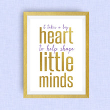 teacher appreciation print, big heart to shape little minds, option of gold foil print