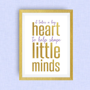 teacher appreciation print, big heart to shape little minds, option of gold foil print