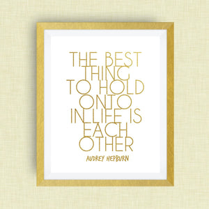 Audrey Hepburn, Wedding Art print - Best Thing to Hold Onto print, option of Gold Foil, love, anniversary art