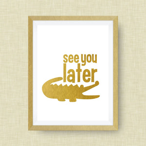 See You Later Alligator Gold Foil Print -  Real Gold Foil