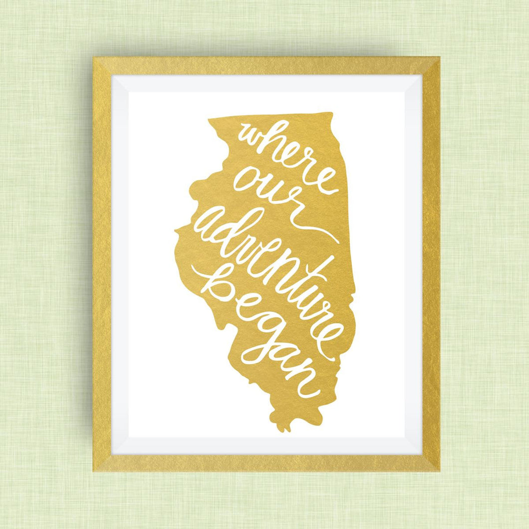 Illinois Art Print - Where Our Adventure Began (TM), Hand Lettered, option of Gold Foil, Wedding Art