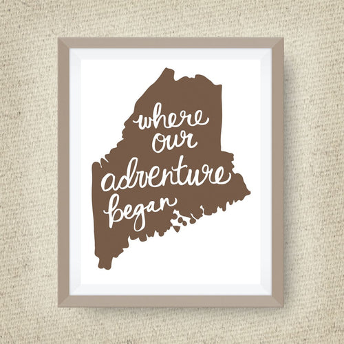 Maine Art Print - Where Our Adventure Began (TM), Hand Lettered, option of Gold Foil, Wedding Art, Maine Wedding Gift