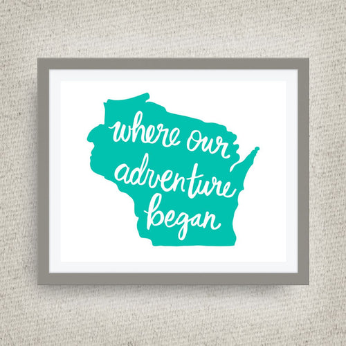 Wisconsin Art Print - Where Our Adventure Began (TM), Hand Lettered, option of Gold Foil, Wedding Art, Wisconsin Wedding Gift