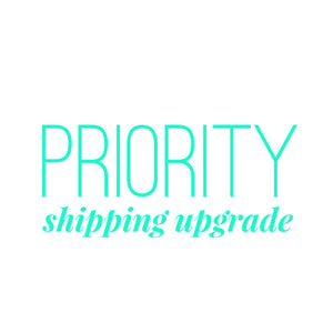 upgrade to priority shipping!