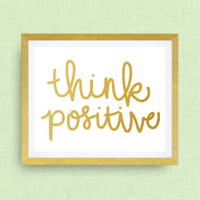 Think Positive! hand drawn, hand lettered, Option of Real Gold Foil
